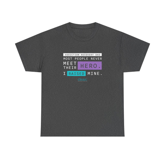 Addiction Recovery Dad - I Raised my Hero Tee
