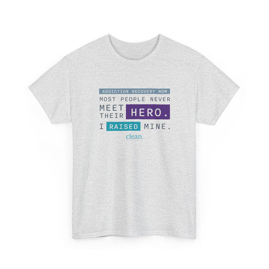Addiction Recovery Mom - I Raised My Hero Tee